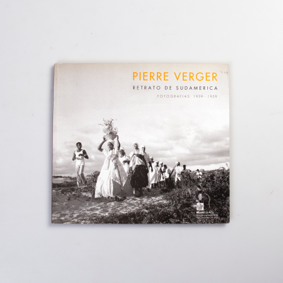 Pierre Verger. Retrato de Sudamérica. Fotografías 1939 – 1959