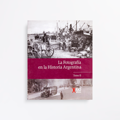 Fotografía en la historia argentina - Tomo II de IV